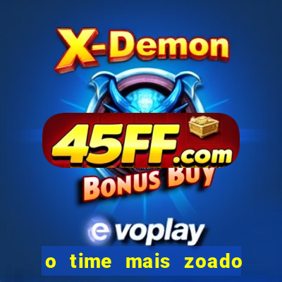 o time mais zoado do mundo